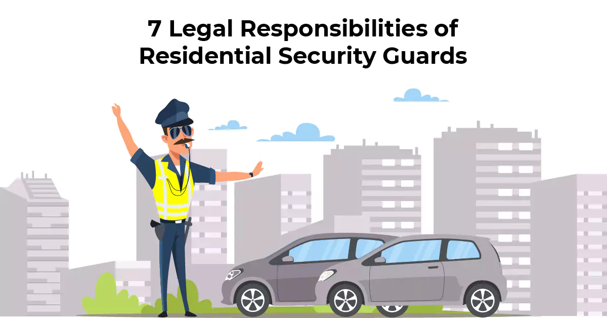 7 Legal Responsibilities of Residential Security Guards