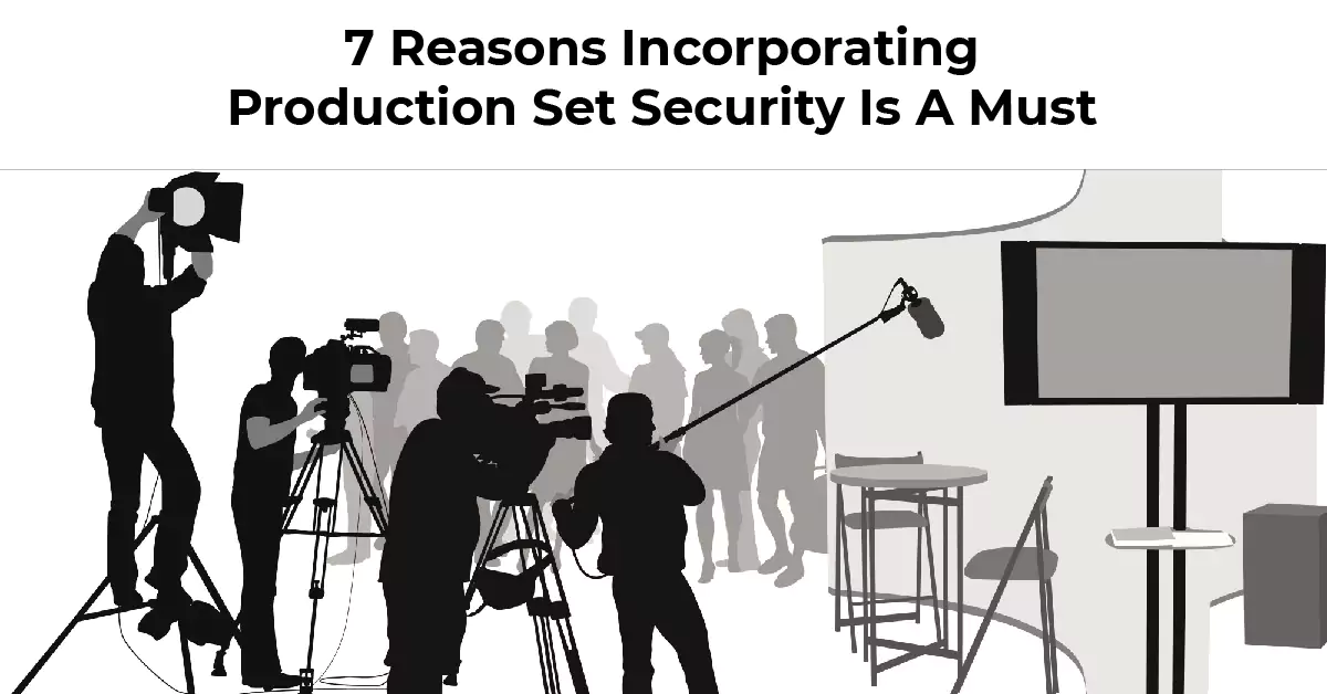 Top 7 Reasons to Incorporate Film Production Security Services