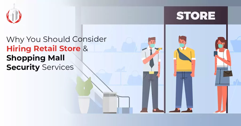 Why You Should Consider Hiring Retail Store & Shopping Mall Security Services
