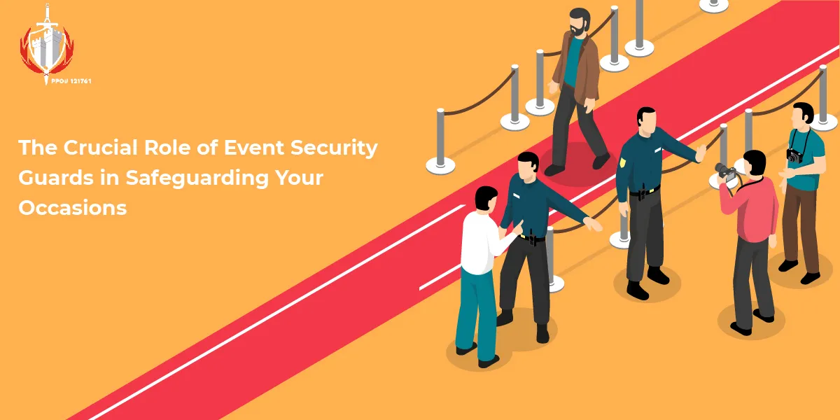 The Crucial Role of Event Security Guards in Safeguarding Your Occasions